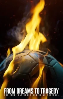 Watch From Dreams to Tragedy: The Fire that Shook Brazilian Football online