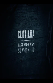 Clotilda: Last American Slave Ship