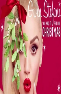 Gwen Stefani's You Make It Feel Like Christmas