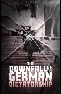The Downfall of the German Dictatorship
