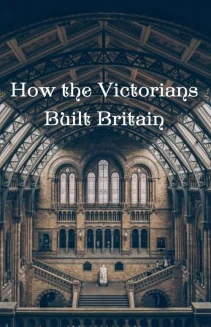 Watch How the Victorians Built Britain online