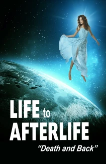Life to Afterlife: Death and Back