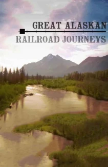 Watch Great Alaskan Railroad Journeys online
