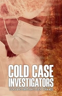 Cold Case Investigators: Solving Britain's Sex Crimes